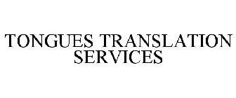 TONGUES TRANSLATION SERVICES