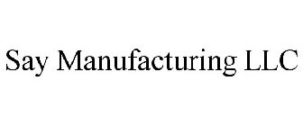 SAY MANUFACTURING LLC