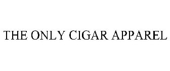 THE ONLY CIGAR APPAREL