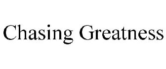 CHASING GREATNESS