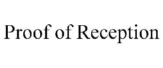 PROOF OF RECEPTION