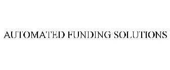 AUTOMATED FUNDING SOLUTIONS