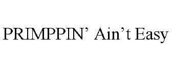 PRIMPPIN' AIN'T EASY