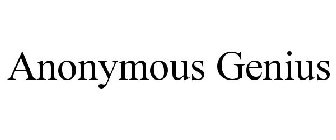 ANONYMOUS GENIUS