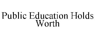 PUBLIC EDUCATION HOLDS WORTH