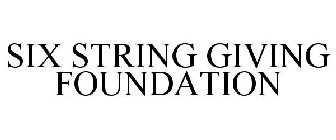 SIX STRING GIVING FOUNDATION