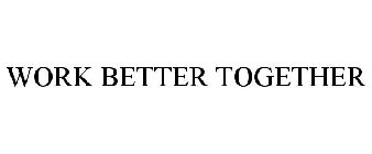 WORK BETTER TOGETHER