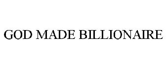 GOD MADE BILLIONAIRE