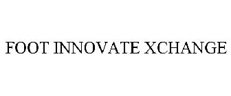 FOOT INNOVATE XCHANGE