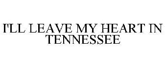 I'LL LEAVE MY HEART IN TENNESSEE