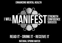 I WILL MANIFEST STRENGTH CONFIDENCE SUCCESS ENHANCING MENTAL HEALTH READ IT-DRINK IT-RECEIVE IT NATURAL SPRING WATER