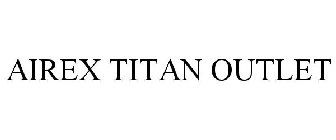 AIREX TITAN OUTLET