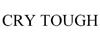 CRY TOUGH