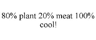 80% PLANT 20% MEAT 100% COOL!