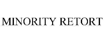 MINORITY RETORT