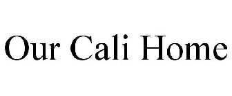 OUR CALI HOME