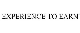 EXPERIENCE TO EARN