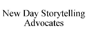 NEW DAY STORYTELLING ADVOCATES