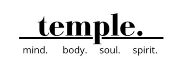 TEMPLE. MIND. BODY. SOUL. SPIRIT.