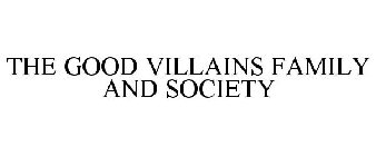 THE GOOD VILLAINS FAMILY AND SOCIETY