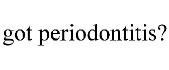 GOT PERIODONTITIS?