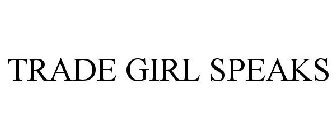 TRADE GIRL SPEAKS