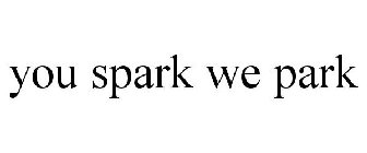 YOU SPARK WE PARK