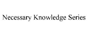 NECESSARY KNOWLEDGE SERIES