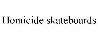 HOMICIDE SKATEBOARDS