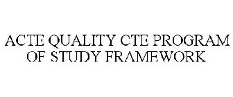 ACTE QUALITY CTE PROGRAM OF STUDY FRAMEWORK