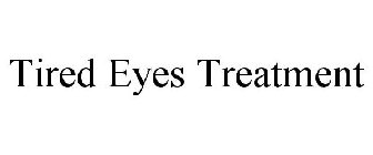 TIRED EYES TREATMENT