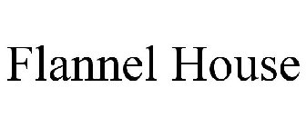 FLANNEL HOUSE