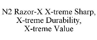 N2 RAZOR-X X-TREME SHARP, X-TREME DURABILITY, X-TREME VALUE