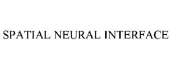 SPATIAL NEURAL INTERFACE