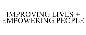 IMPROVING LIVES + EMPOWERING PEOPLE