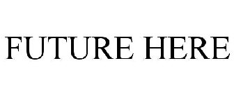 FUTURE HERE