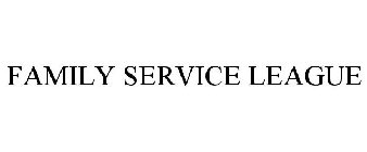 FAMILY SERVICE LEAGUE