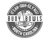 IT'S AH-SIGH-EE, Y'ALL BUOY BOWLS ACAI BOWLS & SMOOTHIES ·NORTH CAROLINA·