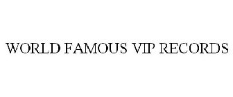 WORLD FAMOUS V.I.P. RECORDS