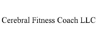 CEREBRAL FITNESS COACH LLC