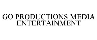 GO PRODUCTIONS MEDIA ENTERTAINMENT