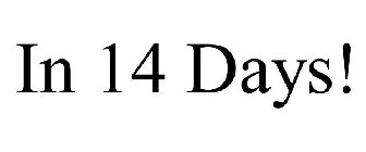 IN 14 DAYS!