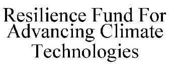 RESILIENCE FUND FOR ADVANCING CLIMATE TECHNOLOGIES