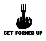 GET FORKED UP