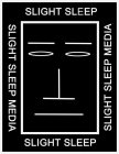 SLIGHT SLEEP SLIGHT SLEEP MEDIA SLIGHT SLEEP SLIGHT SLEEP MEDIA