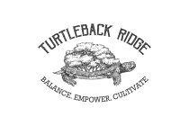 TURTLEBACK RIDGE BALANCE. EMPOWER. CULTIVATE