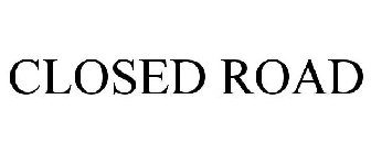CLOSED ROAD