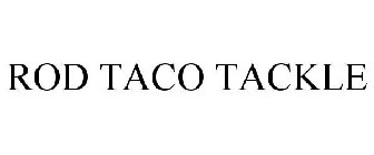 ROD TACO TACKLE