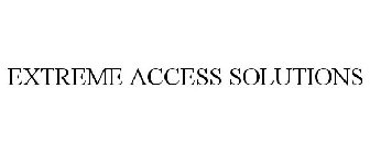 EXTREME ACCESS SOLUTIONS