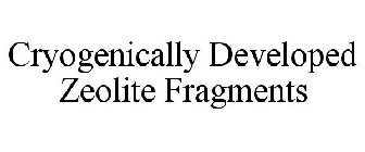 CRYOGENICALLY DEVELOPED ZEOLITE FRAGMENTS